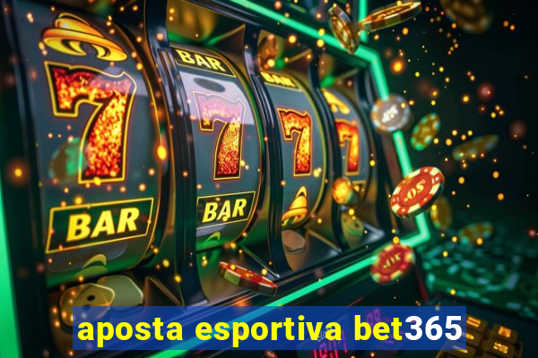 aposta esportiva bet365